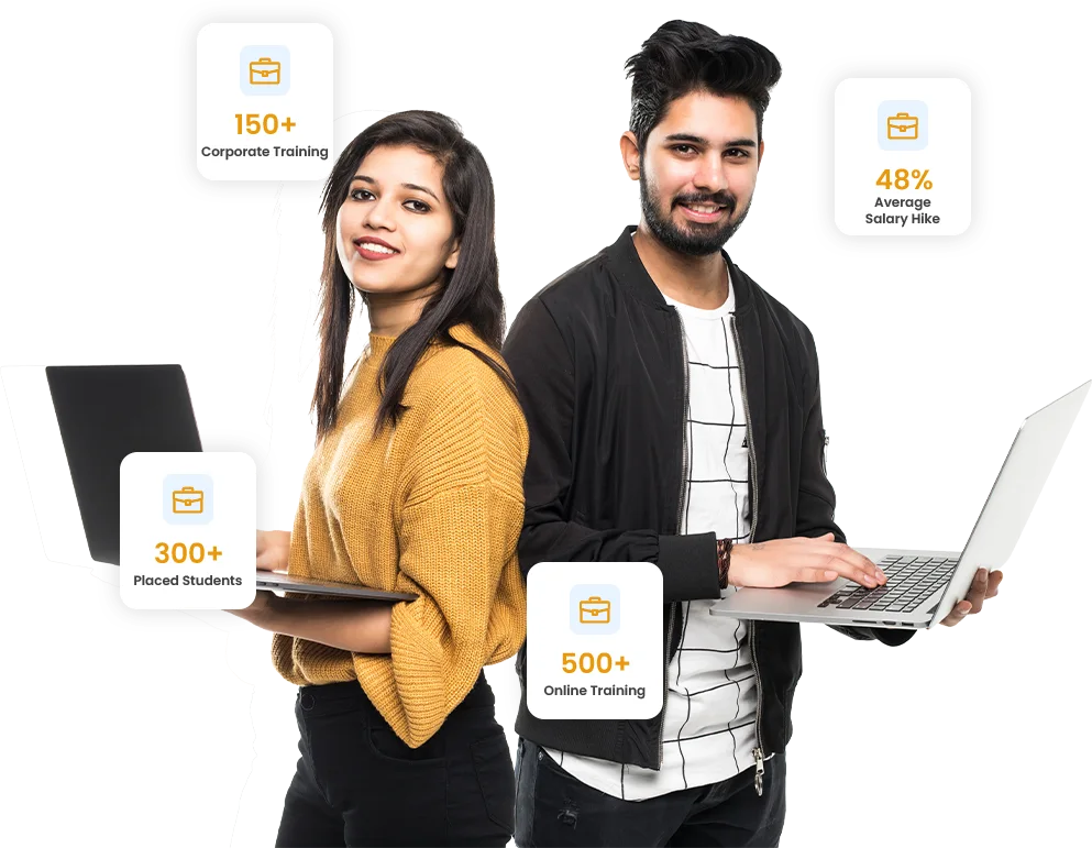 Home Page 1 A girl and a boy standing back to back having laptops in their hands and written around them are - 150+ corporate training , 48% Average Salary Hike, 300+ Placed Students, and 500+ Online Training