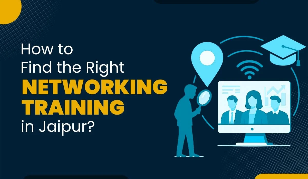 Blog Featured image for a blog with title - How to Find the Right Networking Training in Jaipur?