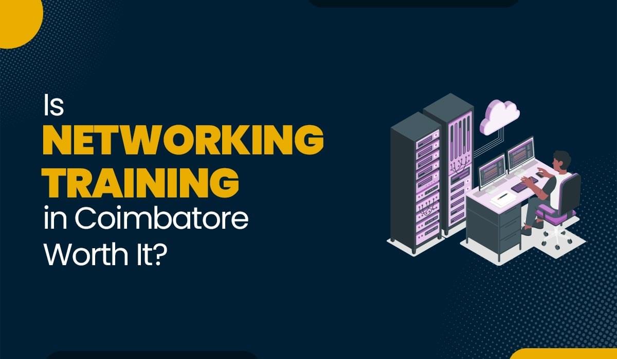 Blog Featured image for a blog with title - Is Networking Training in Coimbatore Worth It?