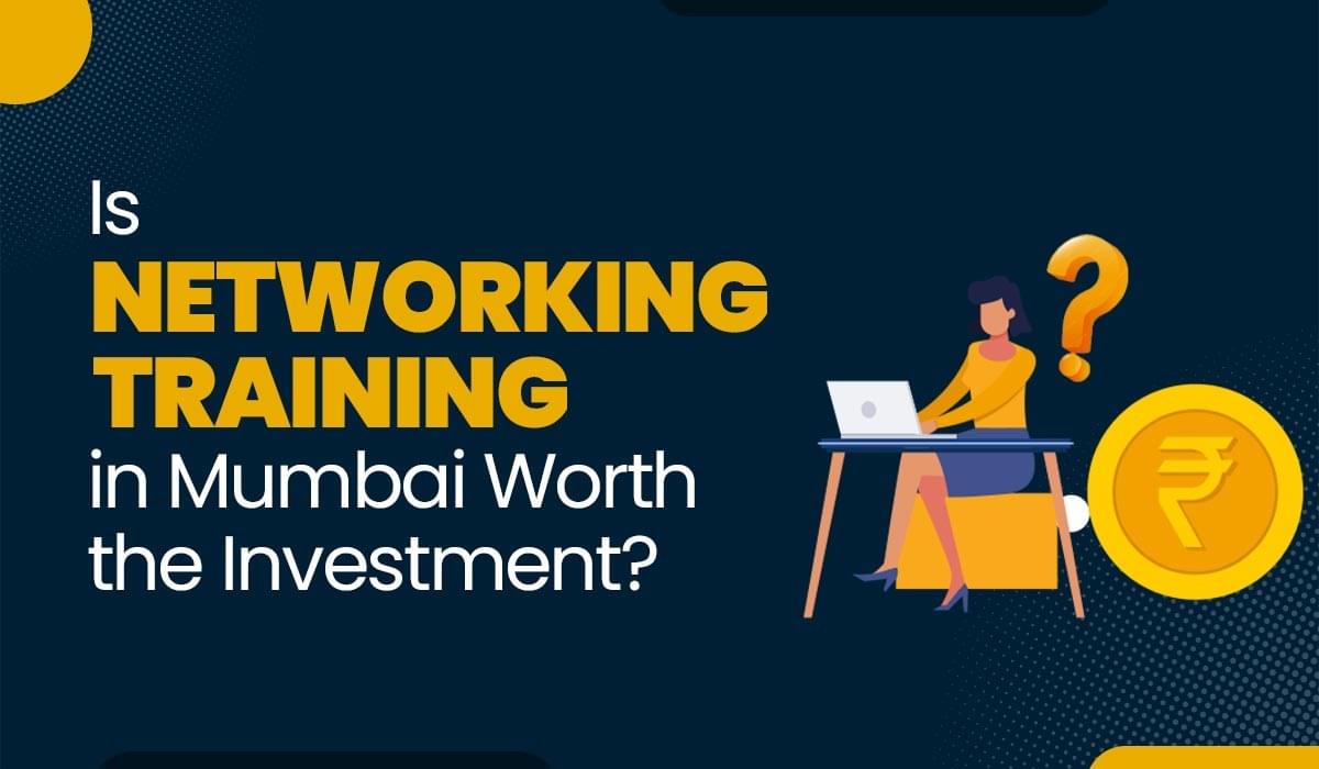 Blog Featured image for a blog with title - Is Networking Training in Mumbai Worth the Investment?