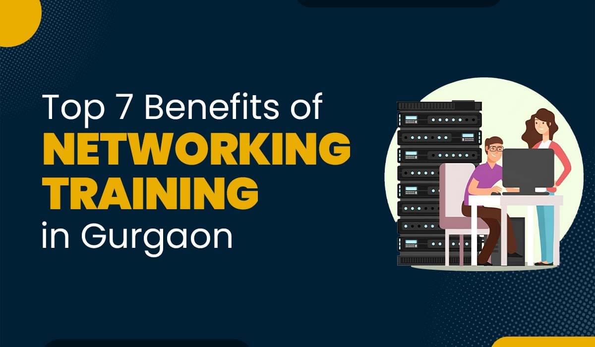 Blog Featured image for a blog with title - Top 7 Benefits of Networking Training in Gurgaon