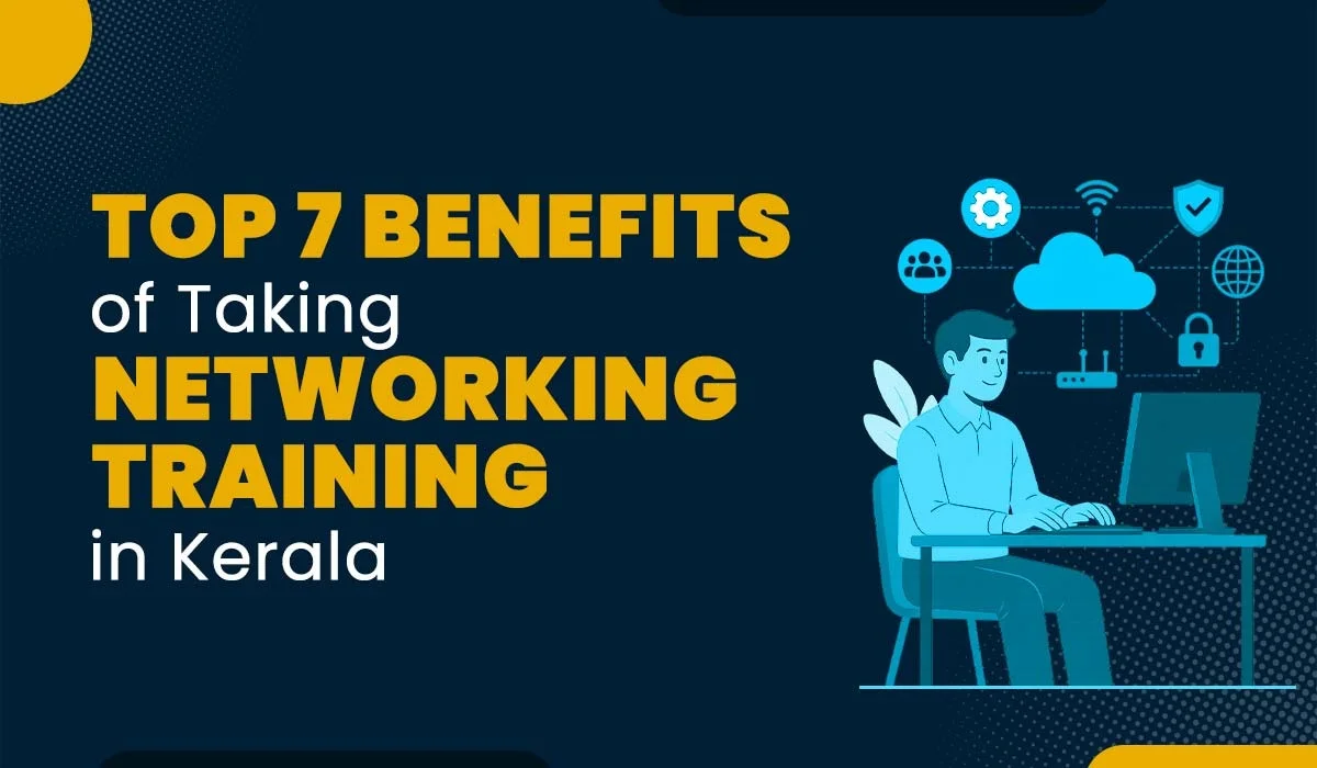 Blog Featured image for a blog with title - Top 7 Benefits of Taking Networking Training in Kerala