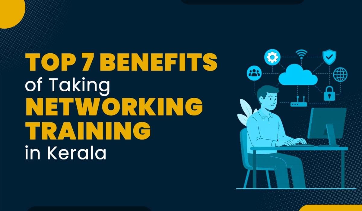 Blog Featured image for a blog with title - Top 7 Benefits of Taking Networking Training in Kerala