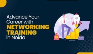 Blog Featured image for a blog with title - Advance Your Career with Networking Training in Noida (2025)