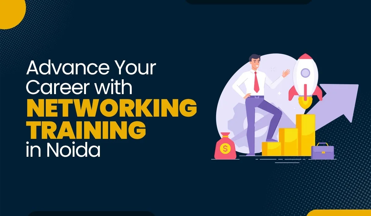 Blog Featured image for a blog with title - Advance Your Career with Networking Training in Noida (2025)