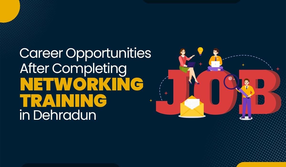 Blog Featured image for a blog with title - Career Opportunities After Completing Networking Training in Dehradun