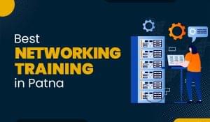 Blog Featured image for a blog with title - Best Networking Training in Patna