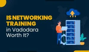Blog Featured image for a blog with title - Is Networking Training in Vadodara Worth It?