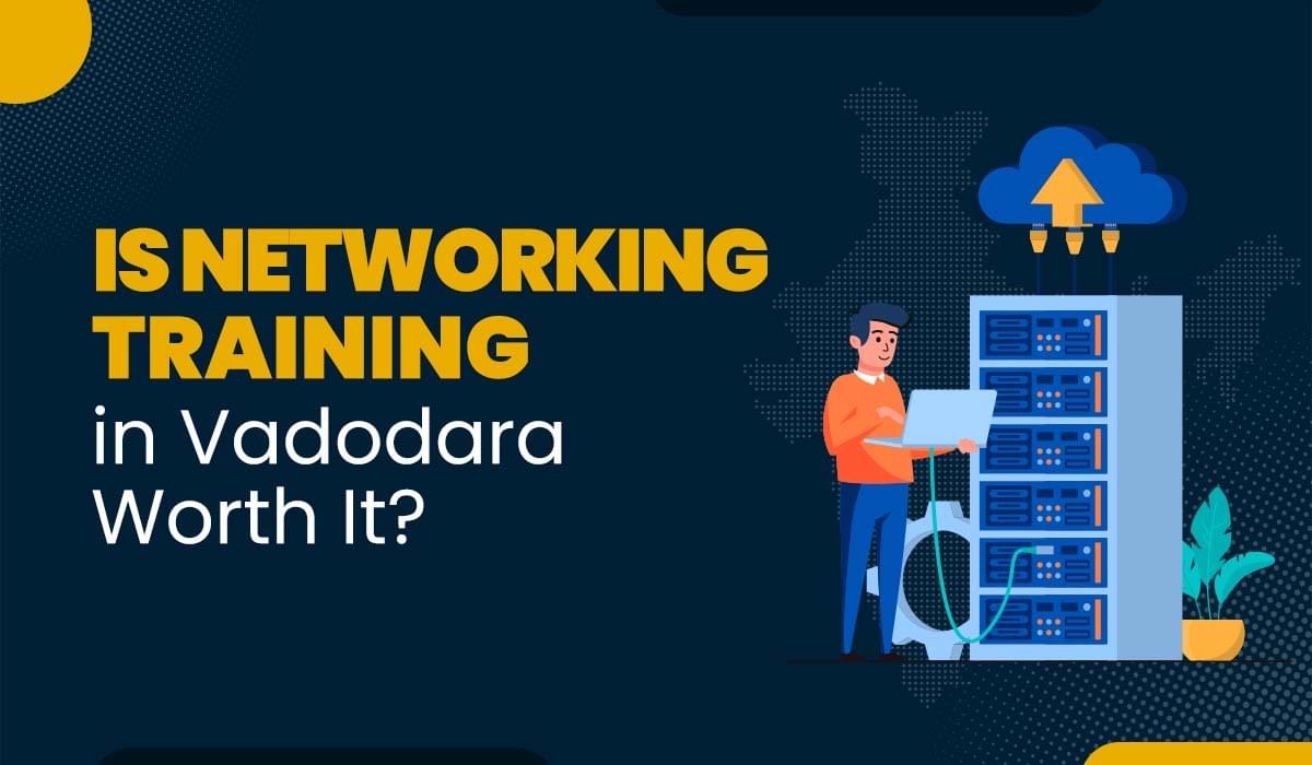 Blog Featured image for a blog with title - Is Networking Training in Vadodara Worth It?