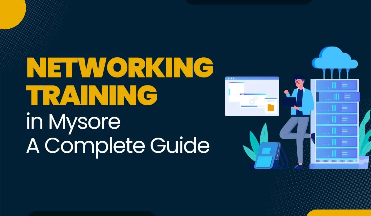 Blog Featured image for a blog with title - Networking Training in Mysore - A Complete Guide