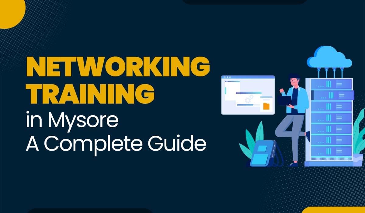 Blog Featured image for a blog with title - Networking Training in Mysore - A Complete Guide